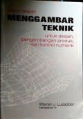 Menggambar Teknik : Untuk Disain, Pengembangan Produk, Dan Kontrol Numerik