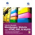 Teknik Mudah Membangun Website Dengan HTML, PHP, dan MySQL