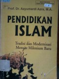 Pendidikan Islam : Tradisi Dan Modernisasi Menuju Milenium Baru