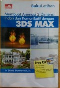Buku Latihan Membuat Animasi 3 Dimensi Indah dan Komunikatif dengan 3DS MAX