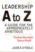 Leadership A to Z A Guide For The Appropriately Ambitious : Panduan Berambisi Secara Positif