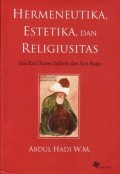 Hermeneutika, Estetika, Dan Religiulitas : Esai - Esai Sastra Sufistik Dan Seni Rupa