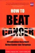 HOW TO BEAT CANCER: Menaklukkan Rasa Nyeri Akibat Kanker dan Terapinya