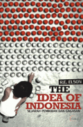 The Idea Of Indonesia: Sejarah Pemikiran dan Gagasan