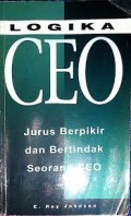 Logika CEO : Berpikir dan Bertindak seperti Chief Executive Officer