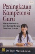 Peningkatan Kompetensi Guru: Melalui Pelatihan dan Sumber Belajar Teori dan Praktik