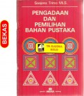 Pengadaan Dan Pemilihan Bahan Pustaka : Suatu Buku Text Untuk Pustakawan Muda Perpustakaan Sekolah